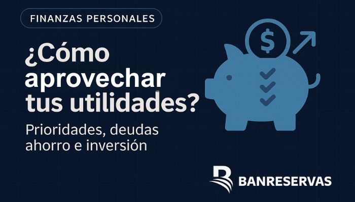 Como aprovechar tus utilidades -Prioridades deudas ahorro e inversion