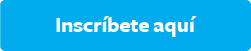 A blue button with white text that says "Inscríbete aquí," which translates to "Sign up here."